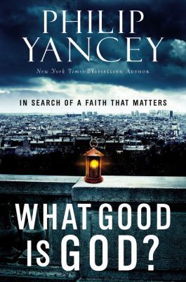 What Good Is God?: In Search of a Faith That Ma... 0446559857 Book Cover