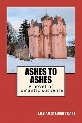 Ashes to Ashes: A novel of romantic suspense 1461079829 Book Cover