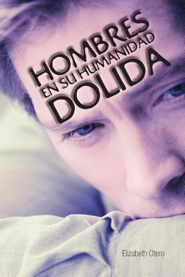 Hombres En Su Humanidad Dolida [Spanish] 1463375182 Book Cover