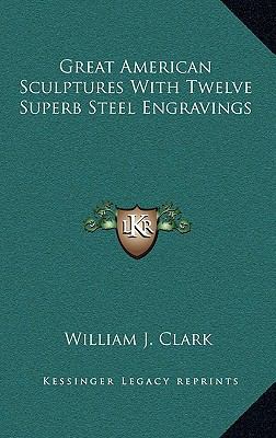 Great American Sculptures with Twelve Superb St... 1163220884 Book Cover