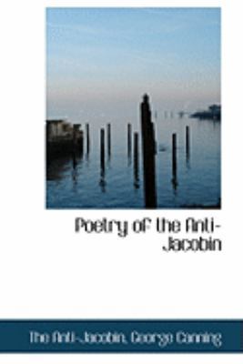 Poetry of the Anti-Jacobin 0554827042 Book Cover