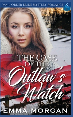 The Case of the Outlaw's Watch: Mail Order Brid... 1099434483 Book Cover