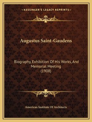 Augustus Saint-Gaudens: Biography, Exhibition O... 1165261669 Book Cover