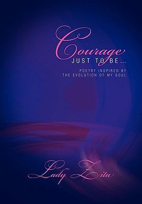 Courage Just to Be. 1450087825 Book Cover