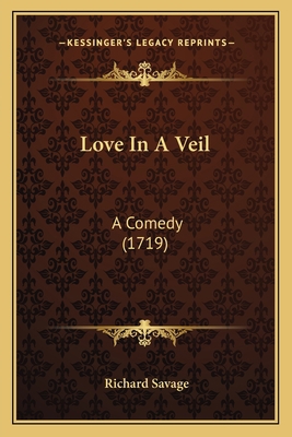 Love In A Veil: A Comedy (1719) 1166569454 Book Cover
