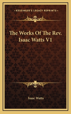 The Works of the Rev. Isaac Watts V1 1163556327 Book Cover