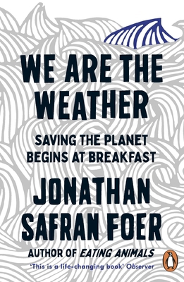 We are the Weather: Saving the Planet Begins at... 0241984912 Book Cover