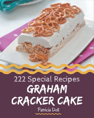 222 Special Graham Cracker Cake Recipes: The Be... B08P4RY1SG Book Cover