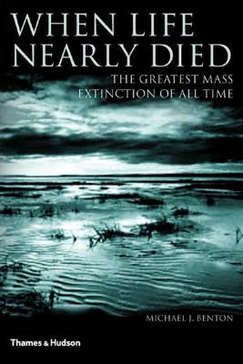 When Life Nearly Died: The Greatest Mass Extinc... 050005116X Book Cover