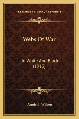 Webs Of War: In White And Black (1913) 1165789892 Book Cover