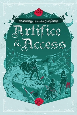 Artifice & Access: a disability in fantasy anth... 1763767701 Book Cover
