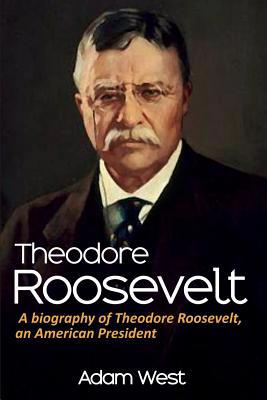 Theodore Roosevelt: A biography of Theodore Roo... 1925989674 Book Cover