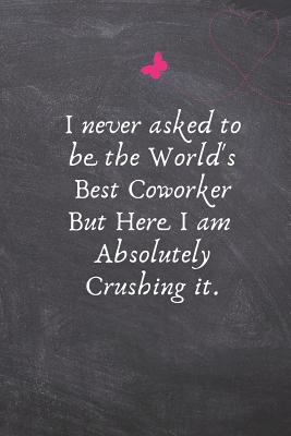 I Never Asked to be the World's Best Coworker B... 1798535483 Book Cover