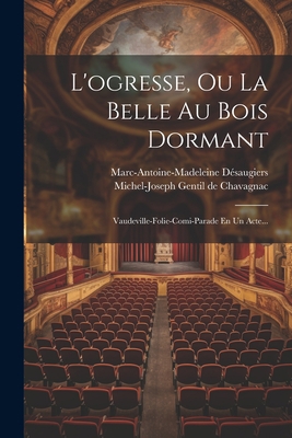 L'ogresse, Ou La Belle Au Bois Dormant: Vaudevi... [French] 1021853348 Book Cover