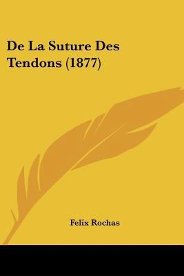 De La Suture Des Tendons (1877) [French] 1160398364 Book Cover