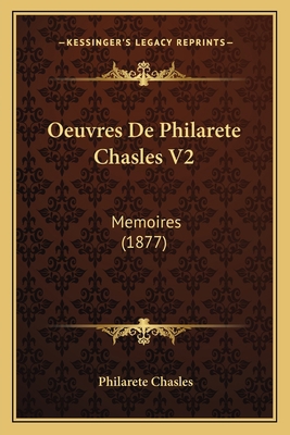 Oeuvres De Philarete Chasles V2: Memoires (1877) [French] 1165276704 Book Cover