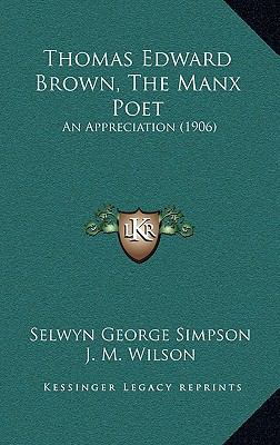 Thomas Edward Brown, The Manx Poet: An Apprecia... 116567923X Book Cover