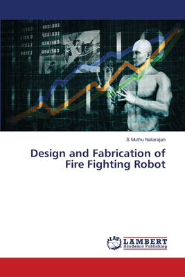 Design and Fabrication of Fire Fighting Robot 6208444926 Book Cover