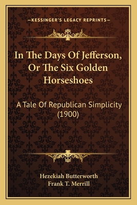 In The Days Of Jefferson, Or The Six Golden Hor... 1165486520 Book Cover