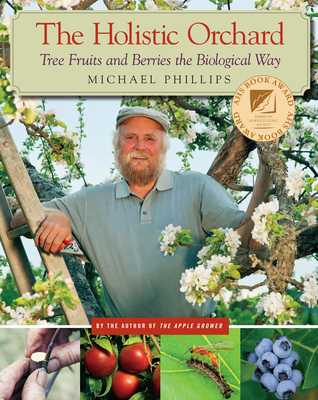 The Holistic Orchard: Tree Fruits and Berries t... 1933392134 Book Cover