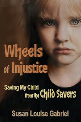 Wheels of Injustice: Saving My Child from the C... 1735537071 Book Cover