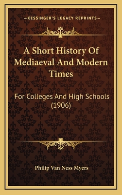 A Short History Of Mediaeval And Modern Times: ... 1165298627 Book Cover