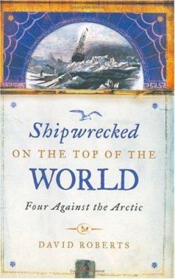 Shipwrecked on the Top of the World : Four Agai... 0316724890 Book Cover