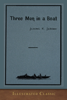 Three Men in a Boat: Illustrated Classic 1952433177 Book Cover
