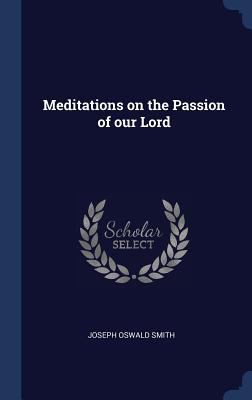 Meditations on the Passion of our Lord 1340400324 Book Cover