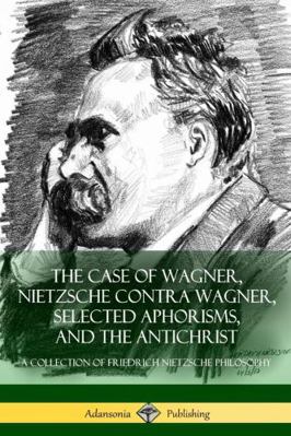 The Case of Wagner, Nietzsche Contra Wagner, Se... 1387811134 Book Cover