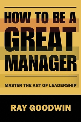 How To Be A Great Manager: Master the Art of Le... B0C9S7QLRT Book Cover