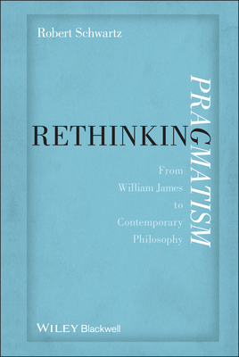 Rethinking Pragmatism: From William James to Co... 0470674695 Book Cover