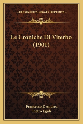 Le Croniche Di Viterbo (1901) [Italian] 1167485343 Book Cover