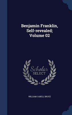 Benjamin Franklin, Self-Revealed; Volume 02 1340022591 Book Cover