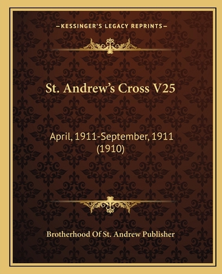 St. Andrew's Cross V25: April, 1911-September, ... 1167249364 Book Cover