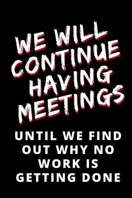 We Will Continue Having Meetings Until We Find ... 1710779853 Book Cover