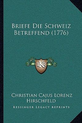 Briefe Die Schweiz Betreffend (1776) [German] 1165919621 Book Cover