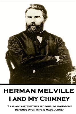 Herman Melville - I and My Chimney: "I am, as I... 1787378594 Book Cover