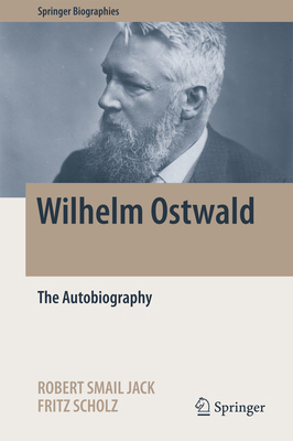 Wilhelm Ostwald: The Autobiography 3319469533 Book Cover