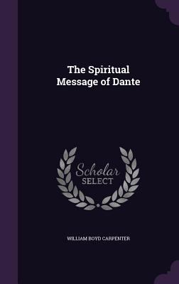 The Spiritual Message of Dante 1358632960 Book Cover