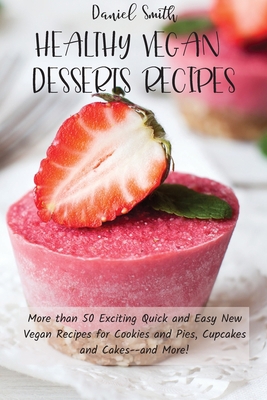 Healthy Vegan Desserts Recipes: More than 50 Ex... 1801821909 Book Cover