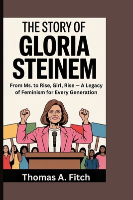 The Story of Gloria Steinem: From Ms. to Rise, ... B0FNQGDV2X Book Cover