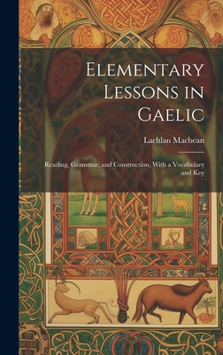 Elementary Lessons in Gaelic: Reading, Grammar,... 1019992093 Book Cover