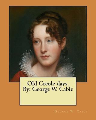 Old Creole days. By: George W. Cable 1548477427 Book Cover