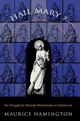 Hail Mary?: The Struggle for Ultimate Womanhood in 0415913047 Book Cover