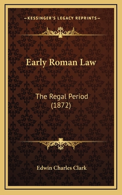 Early Roman Law: The Regal Period (1872) 1164704443 Book Cover