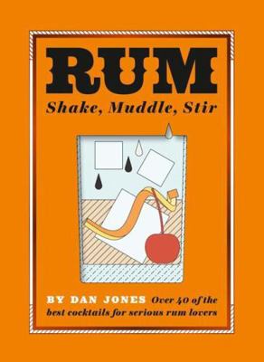 Rum: Shake, Muddle, Stir: Over 40 of the Best C... 1784881333 Book Cover
