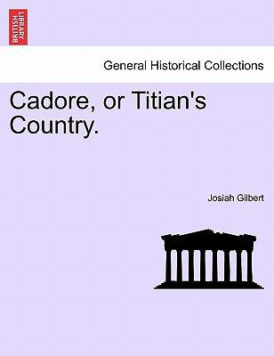 Cadore, or Titian's Country. 1241346992 Book Cover