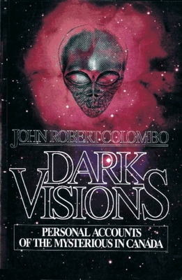 Dark Visions: Personal Accounts of the Mysterio... 0888821425 Book Cover