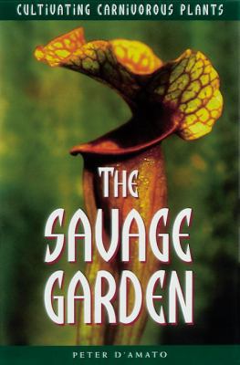 The Savage Garden: Cultivating Carnivorous Plants 0898159156 Book Cover